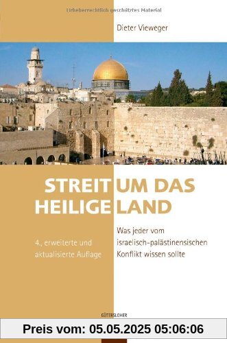 Streit um das Heilige Land: Was jeder vom israelisch-palästinensischen Konflikt wissen sollte Streit um das Heilige Land: Was jeder vom israelisch-palästinensischen Konflikt wissen sollte