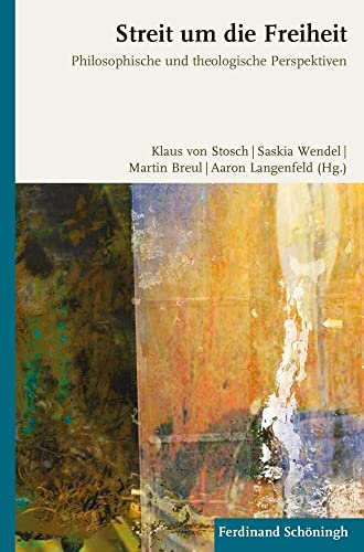 Streit um die Freiheit: Philosophische und theologische Perspektiven Streit um die Freiheit: Philosophische und theologische Perspektiven