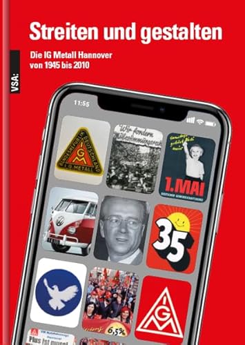 Streiten und gestalten: Die IG Metall Hannover von 1945 bis 2010 Streiten und gestalten: Die IG Metall Hannover von 1945 bis 2010 von Vsa Verlag