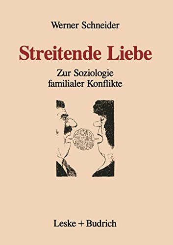 Streitende Liebe: Zur Soziologie familialer Konflikte