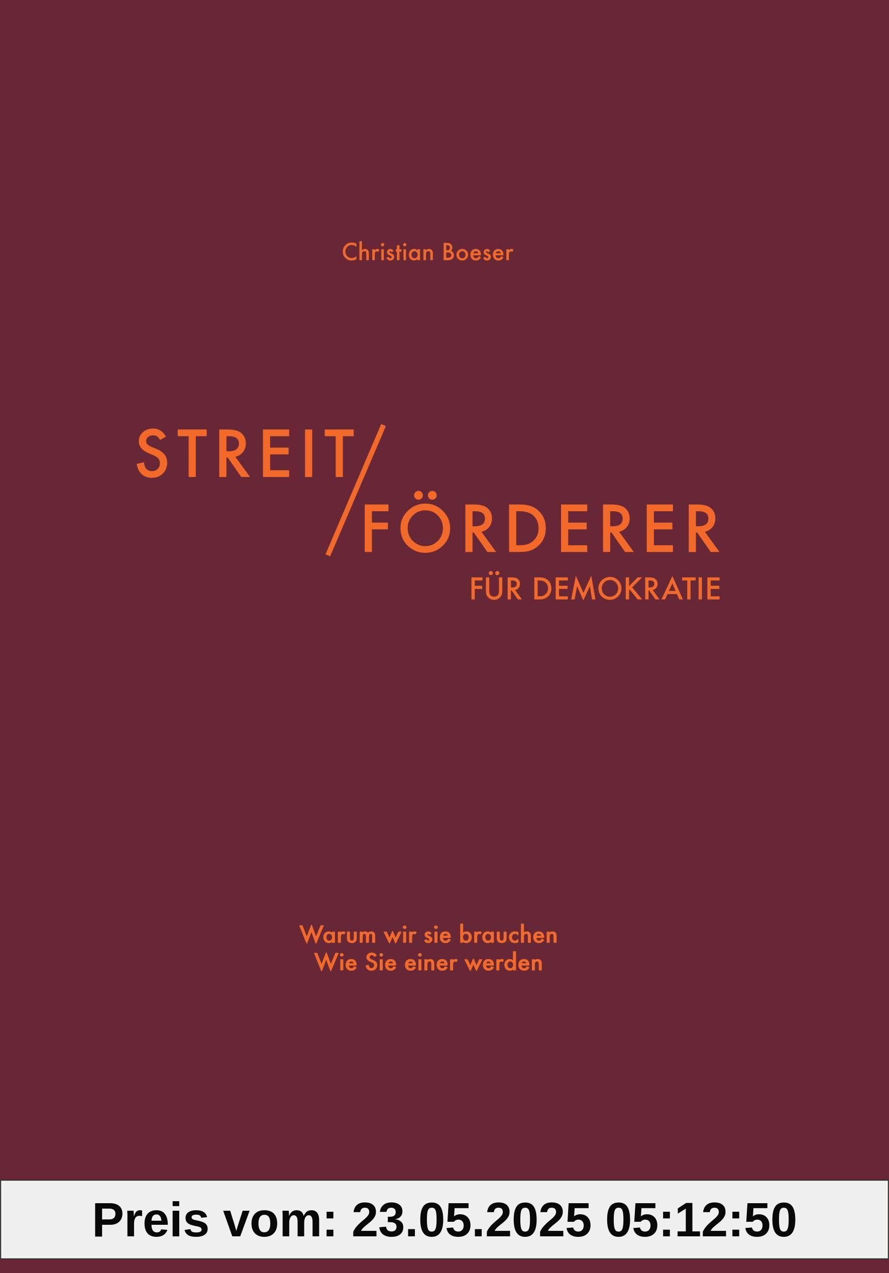 Streitförderer für Demokratie: Warum wir sie brauchen - Wie Sie einer werden