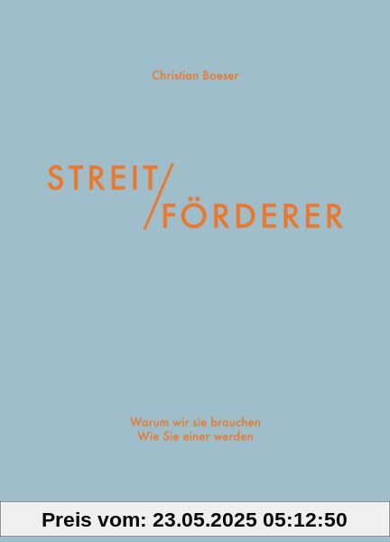Streitförderer: Warum wir sie brauchen – Wie Sie einer werden