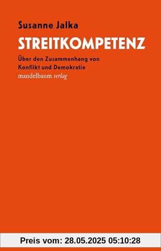 Streitkompetenz: Über den Zusammenhang von Konflikt und Demokratie Streitkompetenz: Über den Zusammenhang von Konflikt und Demokratie