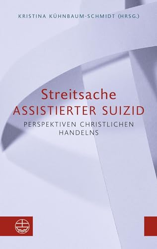 Streitsache Assistierter Suizid: Perspektiven christlichen Handelns von Evangelische Verlagsansta