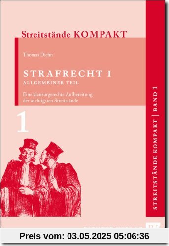 Streitstände Kompakt - Band 1 - Strafrecht 1 Allgemeiner Teil: Klausurgerechte Aufbereitung der wichtigsten Streitstände