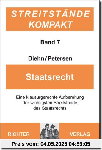 Streitstände Kompakt - Band 7 Staatsrecht: eine klausurgerechte Aufbereitung der wichtigsten Streitstände des Staatsrechts: BD 7
