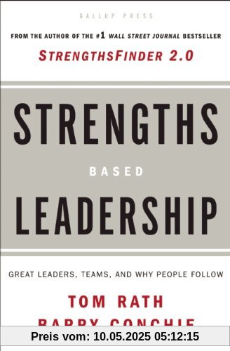 Strengths-Based Leadership: A Landmark Study of Great Leaders, Teams, and the Reasons Why We Follow