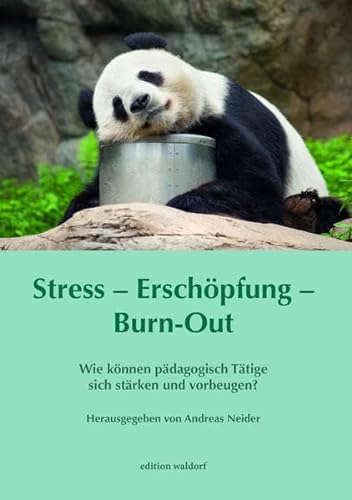 Stress – Erschöpfung – Burn-out: Wie können pädagogisch Tätige sich stärken und vorbeugen? (Bildungskongresse: Vorträge aus Bildungskongressen zur Waldorfpädagogik in Stuttgart)