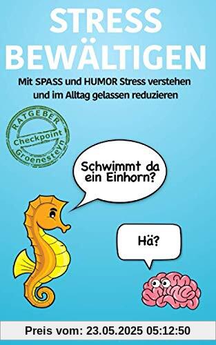 Stress bewältigen: Mit Spaß und Humor Stress verstehen und im Alltag gelassen reduzieren; Schwimmt da ein Einhorn? Hä? (Ratgeber Checkpoint Groenesteyn für mehr Achtsamkeit und Resilienz, Band 1)