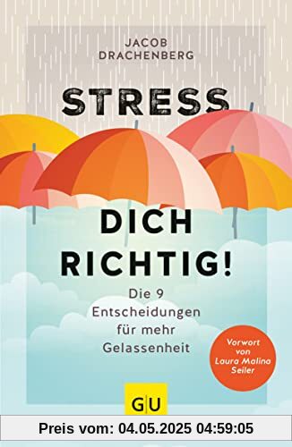 Stress dich richtig!: Die 9 Entscheidungen für mehr Gelassenheit (GU Mind & Soul Einzeltitel)