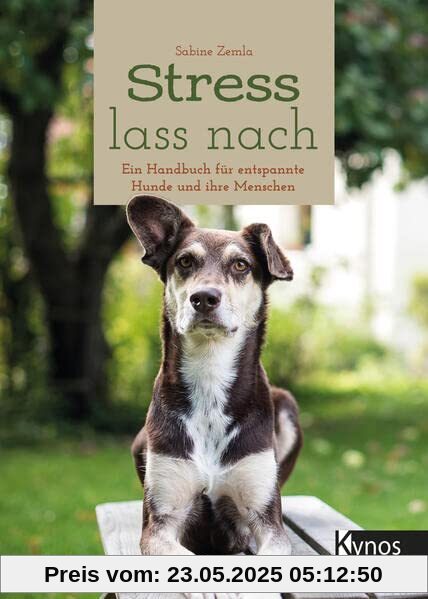 Stress lass nach: Ein Handbuch für entspannte Hunde und ihre Menschen