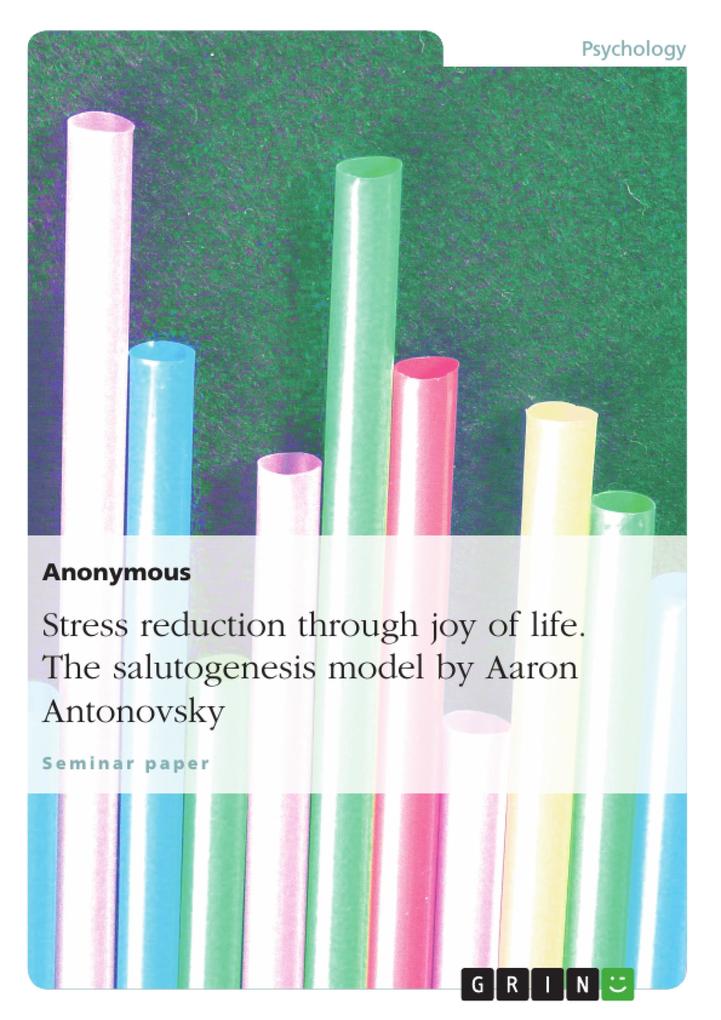 Stress reduction through joy of life. The salutogenesis model by Aaron Antonovsky von GRIN Verlag