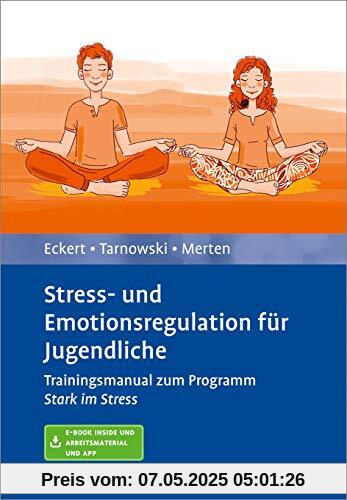 Stress- und Emotionsregulation für Jugendliche: Trainingsmanual zum Programm »Stark im Stress«. Mit E-Book inside und Arbeitsmaterial