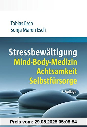 Stressbewältigung: Mind-Body-Medizin, Achtsamkeit, Selbstfürsorge Stressbewältigung: Mind-Body-Medizin, Achtsamkeit, Selbstfürsorge