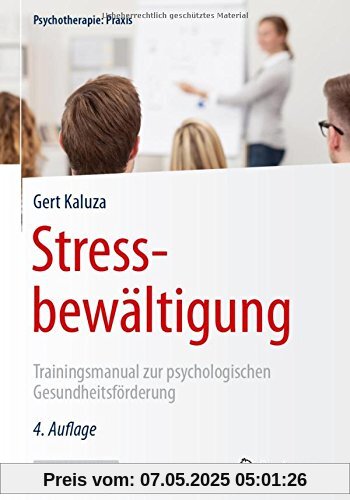 Stressbewältigung: Trainingsmanual zur psychologischen Gesundheitsförderung (Psychotherapie: Praxis)