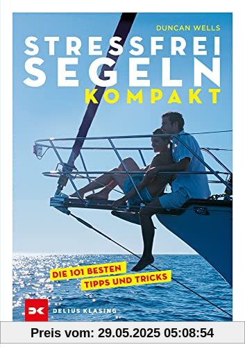 Stressfrei Segeln kompakt: Die 101 besten Tipps und Tricks