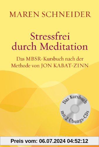 Stressfrei durch Meditation: Das MBSR-Kursbuch nach der Methode von Jon Kabat-Zinn