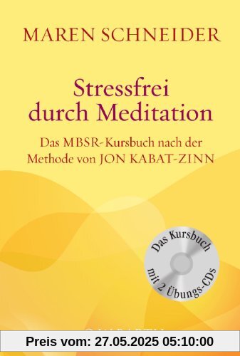 Stressfrei durch Meditation: Das MBSR-Kursbuch nach der Methode von Jon Kabat-Zinn