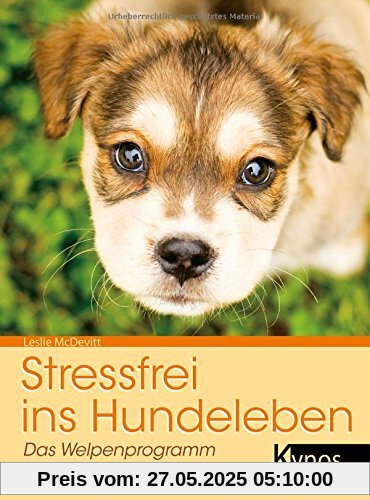 Stressfrei ins Hundeleben: Das Welpenprogramm Stressfrei ins Hundeleben: Das Welpenprogramm