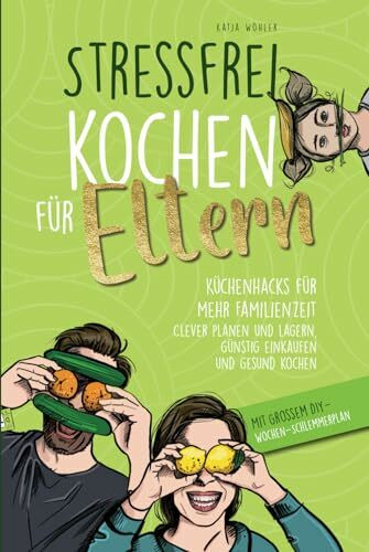 Stressfrei kochen für Eltern: Küchenhacks für mehr Familienzeit | clever planen und lagern, gü...
