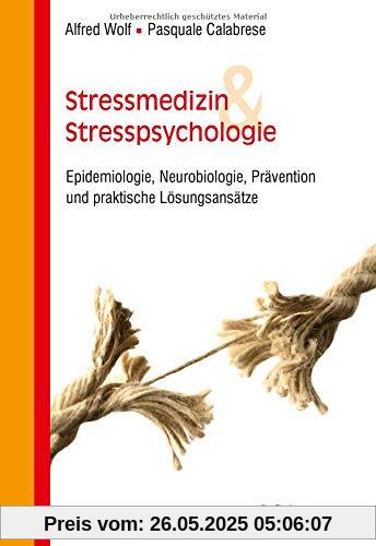 Stressmedizin und Stresspsychologie: Epidemiologie, Neurobiologie, Prävention und praktische Lösungsansätze Stressmedizin und Stresspsychologie: Epidemiologie, Neurobiologie, Prävention und praktische Lösungsansätze