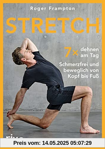 Stretch: Siebenmal dehnen am Tag – schmerzfrei und beweglich von Kopf bis Fuß Stretch: Siebenmal dehnen am Tag – schmerzfrei und beweglich von Kopf bis Fuß