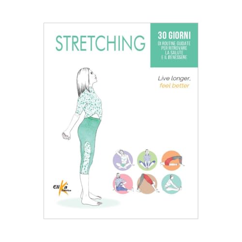 Stretching. 30 giorni di routine guidate per ritrovare la salute e il benessere (Manuali pratici sportivi) von Elika