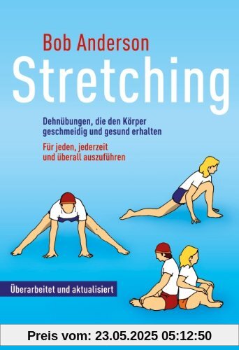 Stretching: Dehnübungen, die den Körper geschmeidig und gesund erhalten - Für jeden, jederzeit und überall auszuführen