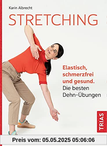 Stretching: Elastisch, schmerzfrei und gesund. Die besten Dehn-Übungen