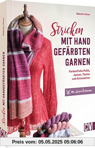 Strickbuch – Stricken mit handgefärbten Garnen: Farbenfrohe Pullis, Jacken, Tücher & Accessoires. Mit Locoporella-Garnen. Individuelle Pullis, Jacken, Tücher & Accessoires mit tollen Effekten