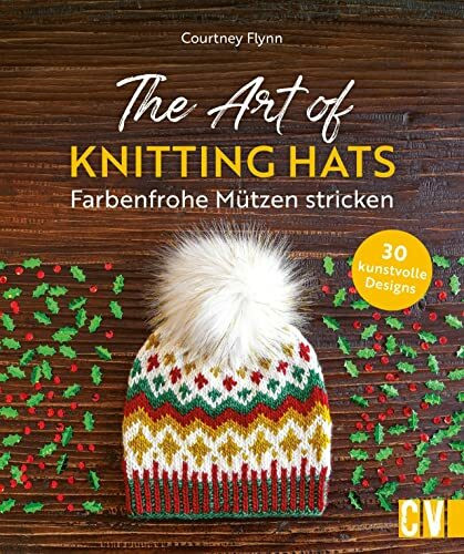 Strickbuch – The Art of Knitting Hats. Farbenfrohe Mützen stricken: 30 Strickanleitungen für k...