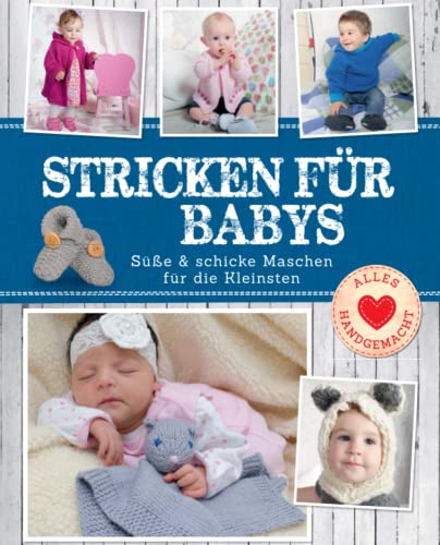 Stricken für Babys: Süße & schicke Maschen für die Kleinsten: Süße & schicke Maschen für die Kleinsten. Strickbuch mit Anleitung (Alles handgemacht) von Komet Verlag