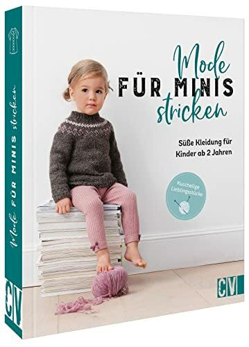 Stricken für Kinder – Mode für Minis stricken: Süße Kleidung für Kinder ab 2 Jahren. Strickanl...