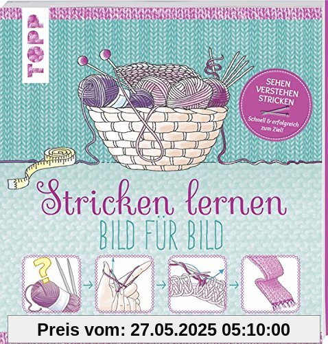 Stricken lernen Bild für Bild: Sehen, verstehen, stricken. Schnell und erfolgreich zum Ziel Stricken lernen Bild für Bild: Sehen, verstehen, stricken. Schnell und erfolgreich zum Ziel