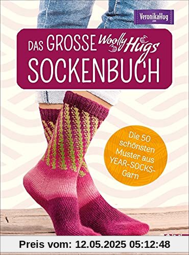 Stricken: Das große Woolly-Hugs-Sockenbuch. Die 50 schönsten Muster aus YEAR-SOCKS-Garn von Veronika Hug. Mit Grundkurs und detaillierten Anleitungen.