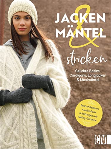 Stricken: Jacken und Mäntel stricken. Geliebte Basics: Cardigans, Longjacken und Maximäntel. Ausführliche Strickanleitungen für beliebte Basic-Teile. von Christophorus Verlag