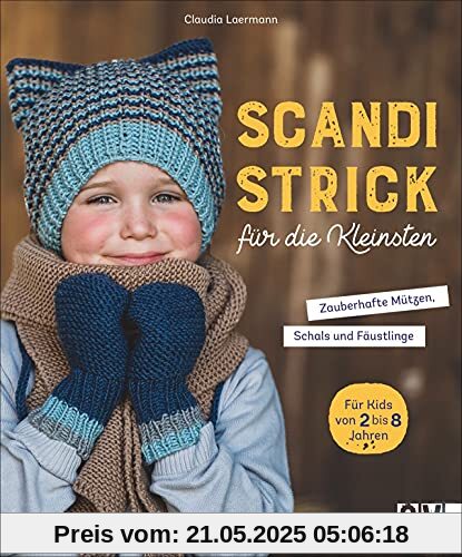 Stricken: Scandi-Strick für die Kleinsten. Zauberhafte Accessoires: Mützen, Schals & Fäustlinge. Stricken für Kinder ab 3 Jahren.: Zauberhafte Mützen, Schals & Fäustlinge