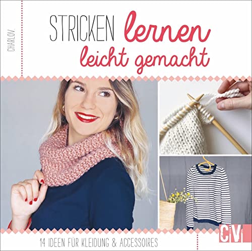 Strickschule: Stricken lernen leicht gemacht. 14 Ideen für Kleidung & Accessoires. Moderne Maschen für Einsteiger. Strickschule: Stricken lernen leicht gemacht. 14 Ideen für Kleidung & Accessoires. Moderne Maschen für Einsteiger.