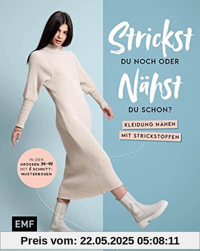 Strickst du noch oder nähst du schon? Kleidung nähen mit Strickstoffen: In den Größen 34–48 – mit 6 Schnittmusterbogen: In den Größen 34-44 - mit 6 Schnittmusterbogen