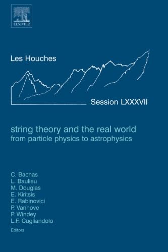 String Theory and the Real World: From particle physics to astrophysics: Lecture Notes of the Les Houches Summer School 2007