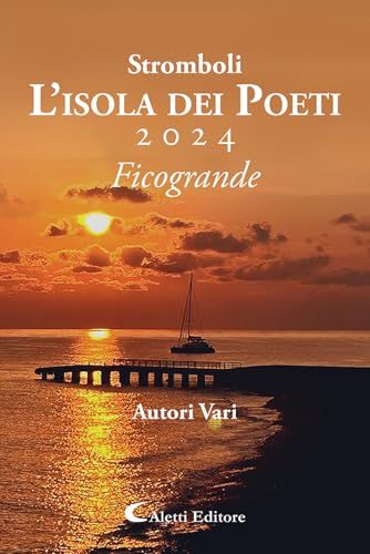 Stromboli l'Isola dei poeti. Ficogrande 2024 (Vol.) (Orizzonti. Poesia) von Aletti editore