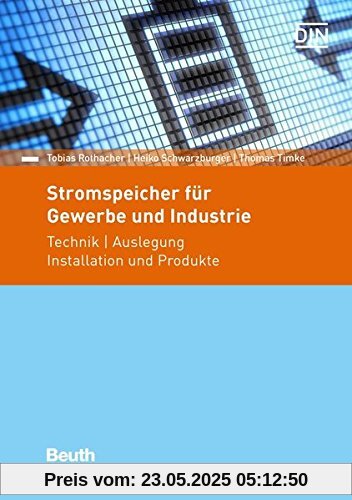 Stromspeicher für Gewerbe und Industrie: Technik, Auswahl und Auslegung Mit Anmerkungen für Heimspeicher (Beuth Praxis)