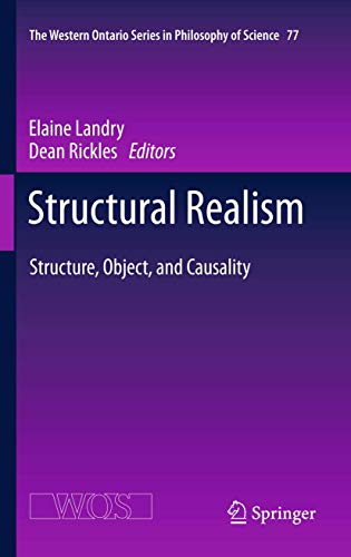 Structural Realism: Structure, Object, and Causality (The Western Ontario Series in Philosophy of Science, 77, Band 77)