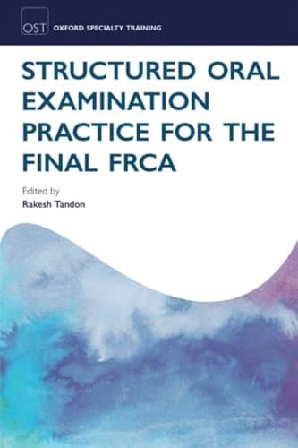 Structured Oral Examination Practice for the Final FRCA (Oxford Specialty Training)