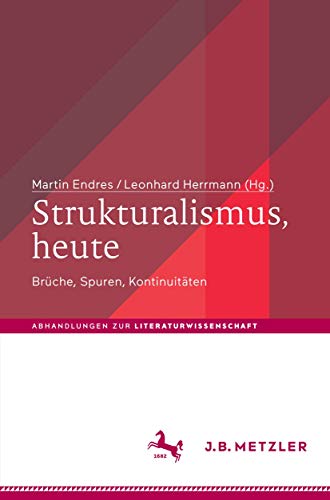 Strukturalismus, heute: Brüche, Spuren, Kontinuitäten (Abhandlungen zur Literaturwissenschaft)