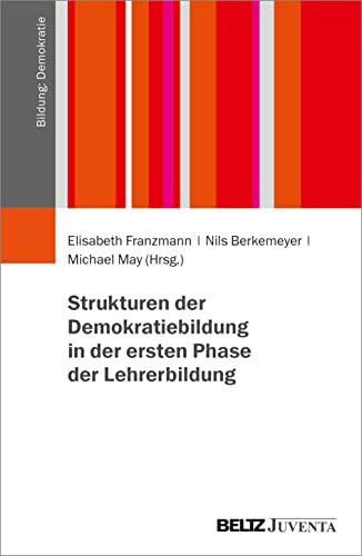 Strukturen der Demokratiebildung in der ersten Phase der Lehrerbildung (Bildung: Demokratie) von Juventa Verlag GmbH