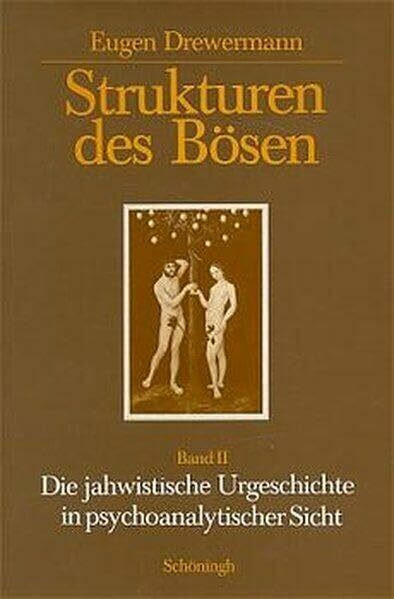 Strukturen des Bösen, Tl.2, Die jahwistische Urgeschichte in psychoanalytischer Sicht: Band II...