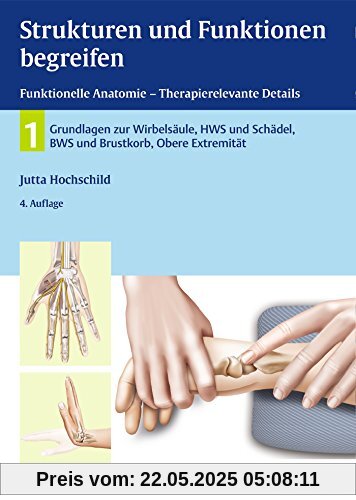 Strukturen und Funktionen begreifen, Funktionelle Anatomie: Band 1: Wirbelsäule und obere Extremität Strukturen und Funktionen begreifen, Funktionelle Anatomie: Band 1: Wirbelsäule und obere Extremität