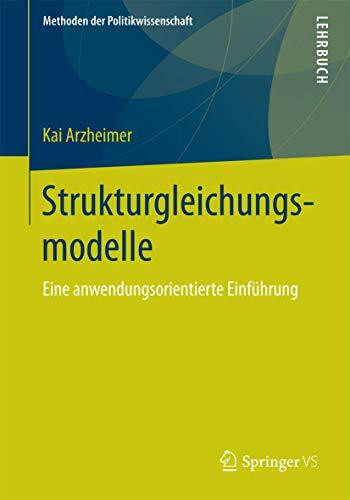 Strukturgleichungsmodelle: Eine anwendungsorientierte Einführung (Methoden der Politikwissensc...