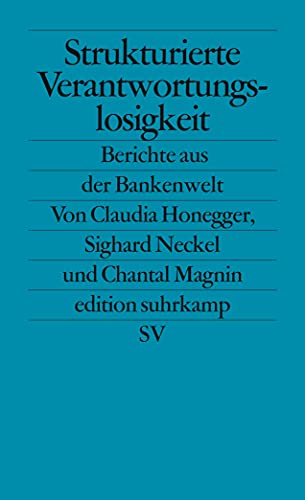 Strukturierte Verantwortungslosigkeit: Berichte aus der Bankenwelt (edition suhrkamp) von Suhrkamp Verlag AG